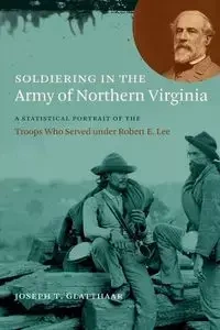 Soldiering in the Army of Northern Virginia - Joseph T. Glatthaar
