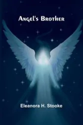 Angel's Brother - H. Eleanora Stooke