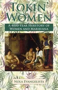 TOKIN' WOMEN    A 4,000-Year Herstory - Nola Evangelista