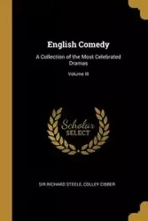 English Comedy - Richard Steele Colley Cibber Sir