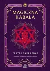 Magiczna Kabała. Kompletny przewodnik po wiedzy... - Frater Barrabbas