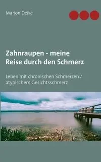 Zahnraupen - meine Reise durch den Schmerz - Marion Deike