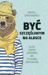 Być szczęśliwym na Alasce - Rafael Santandreu, Joanna Kuhn