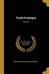 Traité D'optique; Volume 3 - Nicolas Mascart Éleuthère Élie
