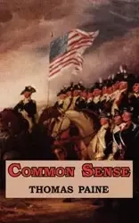 Common Sense - Originally Published as a Series of Pamphlets. Includes Reproduction of the First Page of the 1776 Edition. - Thomas Paine