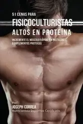 51 Cenas para Fisicoculturistas Altos en Proteína - Joseph Correa