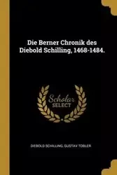 Die Berner Chronik des Diebold Schilling, 1468-1484. - Schilling Diebold