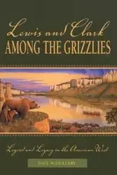 Lewis and Clark among the Grizzlies - Paul Schullery