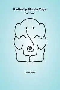 Radically Simple Yoga - David Dodd