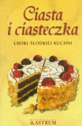 Ciasta i ciasteczka. Uroki słodkiej kuchni - praca zbiorowa