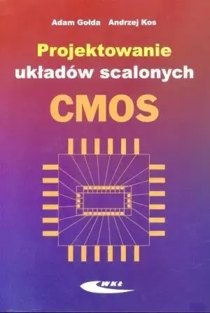 Projektowanie układów scalonych CMOS - Adam Gołda, Andrzej Kos