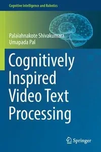 Cognitively Inspired Video Text Processing - Shivakumara Palaiahnakote