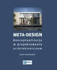 Meta-Design. Konceptualizacja w projektowaniu... - Robert K. Barełkowski