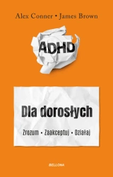 ADHD. Zrozum. Zaakceptuj. Działaj - Alex Conner, James Brown