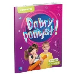 Dobry pomysł! Pięciolatek. Zabawy plastyczne - Opracowanie zbiorowe