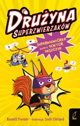 Superwiewiórka kontra doktor Deszczyk. Drużyna Superzwierzaków. Tom 1 - Russell Punter