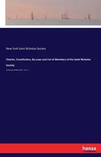 Charter, Constitution, By-Laws and List of Members of the Saint Nicholas Society - Nicholas Saint Society New York