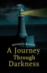 A Journey Through Darkness. a Story of Inspiration - Maganga Margareth
