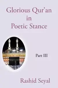 Glorious Qur'an in Poetic Stance, Part III - Rashid Seyal