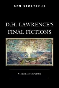 D.H. Lawrence's Final Fictions - Ben Stoltzfus