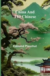 China and the Chinese - Edmond Plauchut