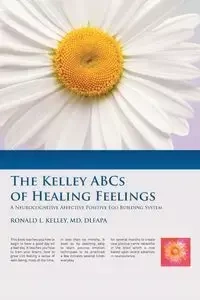 The Kelley ABCs of Healing Feelings - Kelley Ronald L. MD DLFAPA