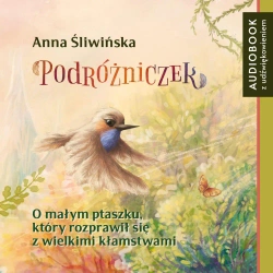 audiobook Podróżniczek. O małym ptaszku, który rozprawił się z wielkimi kłamstwami - Anna Śliwińska