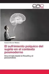 El sufrimiento psíquico del sujeto en el contexto posmoderno - Susana Alcocer Mateos