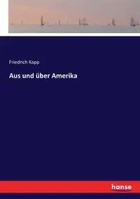 Aus und über Amerika - Kapp Friedrich
