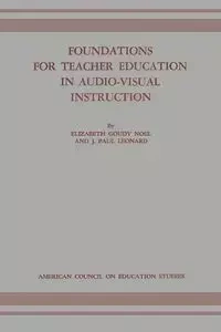 Foundations for Teacher Education in Audio-Visual Instruction - Noel Elizabeth Goudy