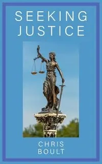 Seeking Justice - Chris Boult