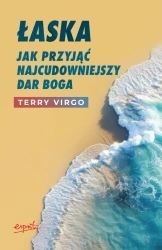 Łaska. Jak przyjąć najcudowniejszy dar Boga - Terry Virgo