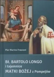 Bł. Bartolo Longo i tajemnice Matki Bożej... - Pier Marino Frasconi