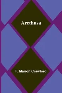 Arethusa - Marion Crawford F.