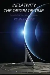 Inflativity The Origin of Time - Kevin Jonathan Warne