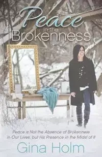 Peace in the Brokenness - Gina Holm
