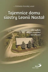 Tajemnice domu s. Leonii Nastał - Elżbieta Korobij słNMP