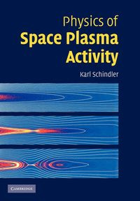 Physics of Space Plasma Activity - Karl Schindler