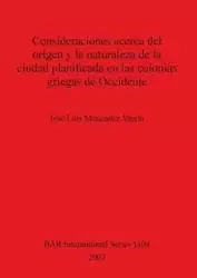 Consideraciones acerca del origen y la naturaleza de la ciudad planificada en las colonias griegas de Occidente - Luis Menéndez Varela José