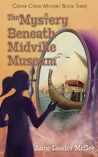 The Mystery Beneath Midville Museum - Anne McGee Loader