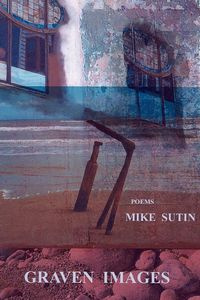 Graven Images, Poems - Mike Sutin
