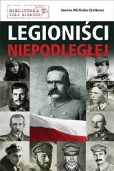 Legioniści Niepodległej - Joanna Wieliczka-Szarkowa