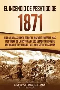 El Incendio de Peshtigo de 1871 - History Captivating