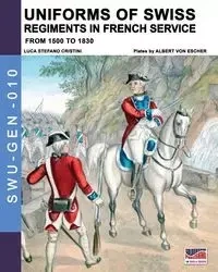 Uniforms of Swiss Regiments in French service - Cristini Luca Stefano
