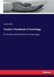 Teacher's Handbook of Psychology - James Sully