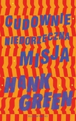 Cudownie niedorzeczna misja - Hank Green