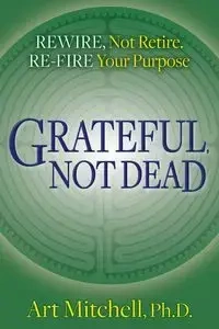 Grateful, Not Dead - Mitchell Art Ph.D.