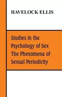 Studies in the Psychology of Sex, The Phenomena of Sexual Periodicity - Ellis Havelock