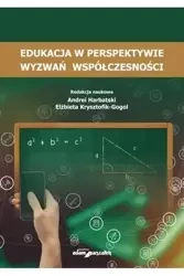 Edukacja w perspektywie wyzwań współczesności - Andrei Harbatski, Elżbieta Krysztofik-Gogol