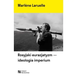 Rosyjski eurazjatyzm - ideologia imperium - Marlene Laruelle